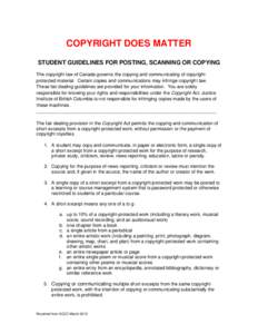 COPYRIGHT DOES MATTER STUDENT GUIDELINES FOR POSTING, SCANNING OR COPYING The copyright law of Canada governs the copying and communicating of copyrightprotected material. Certain copies and communications may infringe c