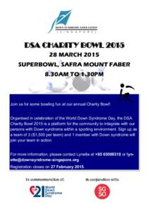 DSA CHARITY BOWL[removed]MARCH 2015 SUPERBOWL, SAFRA MOUNT FABER 8.30AM TO 1.30PM  Join us for some bowling fun at our annual Charity Bowl!