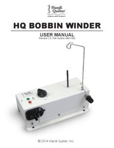 HQ BOBBIN WINDER USER MANUAL Revision 2.0, Part number QM31500  © 2014 Handi Quilter, Inc.