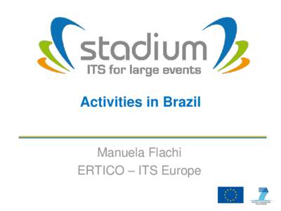 Activities in Brazil  Manuela Flachi ERTICO – ITS Europe  About Stadium