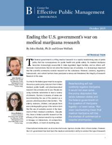 Effective Public Management October 2015 Ending the U.S. government’s war on medical marijuana research By John Hudak, Ph.D. and Grace Wallack