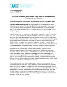 For Immediate Release September 24, 2014 CORD Urges Ministers of Health to Adopt Proven Model for Improved Access to Treatments for Rare Disorders Local and international experts agree managed access program is the key t