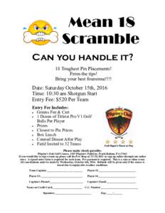 Mean 18 Scramble Can you handle it? 18 Toughest Pin Placements! From the tips! Bring your best foursome!!!!