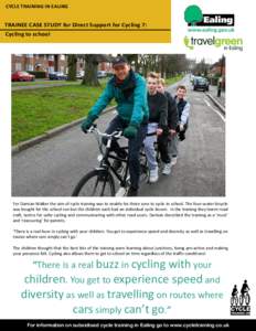 CYCLE TRAINING IN EALING  TRAINEE CASE STUDY for Direct Support for Cycling 7: Cycling to school  For Damian Walker the aim of cycle training was to enable his three sons to cycle to school. The four-seater bicycle