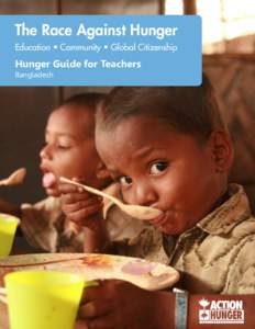 The Race Against Hunger Education • Community • Global Citizenship Hunger Guide for Teachers Bangladesh