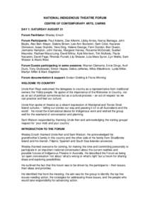 NATIONAL INDIGENOUS THEATRE FORUM CENTRE OF CONTEMPORARY ARTS, CAIRNS DAY 1: SATURDAY AUGUST 21 Forum Facilitator: Wesley Enoch Forum Participants: Paul Adams, Diat Alferink, Libby Antsis, Nancy Bamaga, John Baylis, Alex