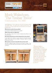 CASE STUDY  Mark Wakeham, ‘The Timber Tailor’ Castlemaine, Vic 3450