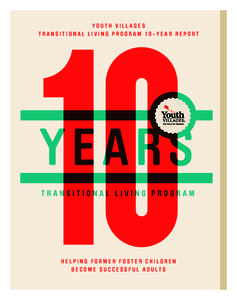 Youth Villages Transitional Living Program 10-Year Report helping former foster children b e c o m e s u c c e s s f u l a d u lt s