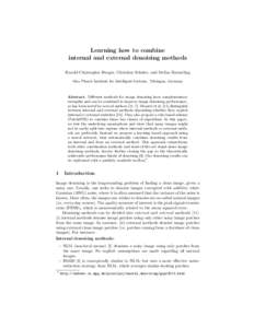 Learning how to combine internal and external denoising methods Harold Christopher Burger, Christian Schuler, and Stefan Harmeling Max Planck Institute for Intelligent Systems, T¨ ubingen, Germany