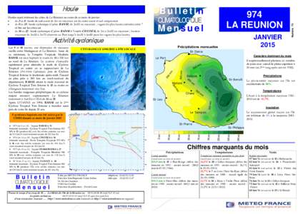 Houles ayant intéressé les côtes de La Réunion au cours de ce mois de janvier :  du 2 au 8 : houle de sud-ouest de 2m en moyenne sur les côtes ouest et sud uniquement  du 9 au 15 : houle cyclonique (Cyclone BA