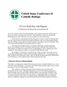 United States Conference of Catholic Bishops To Live Each Day with Dignity: A Statement on Physician-Assisted Suicide To live in a manner worthy of our human dignity, and to spend our final days on this earth in