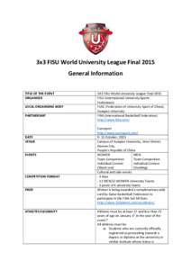 3x3 FISU World University League Final 2015 General Information TITLE OF THE EVENT ORGANISER LOCAL ORGANISING BODY PARTNERSHIP
