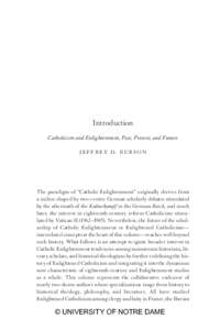 Introduction Catholicism and Enlightenment, Past, Present, and Future J effre y D . B urs o n The paradigm of “Catholic Enlightenment” originally derives from a milieu shaped by two events: German scholarly debates s