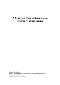 A Study on Occupational Noise Exposure of Musicians Author: John Gribbin Address: 41 Broagh Road, Castledawson, Co. Derry, N.Ireland, BT45 8ER. Email: [removed]