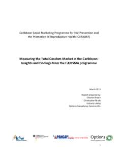 Caribbean Social Marketing Programme for HIV Prevention and the Promotion of Reproductive Health (CARISMA) Measuring the Total Condom Market in the Caribbean: Insights and Findings from the CARISMA programme