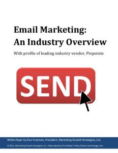 Email Marketing: An Industry Overview With profile of leading industry vendor, Pinpointe White Paper by Dan Freeman, President, Marketing Growth Strategies, LLC © 2011, Marketing Growth Strategies, LLL  Reproduction 