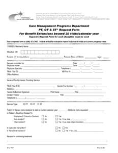 Care Management Programs Department PT, OT & ST* Request Form For Benefit Extensions beyond 25 visits/calendar year Separate Request Form for each discipline must be used  Fax completed form to[removed]Include In