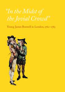 “In the Midst of the Jovial Crowd” Young James Boswell in London, 1762–1763 1