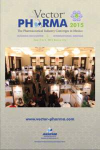 The Pharmaceutical Industry Converges in Mexico  VECTOR PHARMA 2015 Over 1,000 business meetings, 100 companies and 21 countries