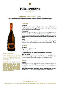 Réserve Millésimée 2003 This is an ambitious blend incorporating the great Pinot Noir terroirs of Ay and Mareuil-sur-Ay Crafting the blend	 First press juice from exclusively Premier and Grand Cru plots. Approximately
