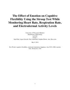 The Effect of Emotion on Cognitive Flexibility Using the Stroop Test While Monitoring Heart Rate, Respiration Rate, and Electrodermal Activity Levels University of Wisconsin-Madison Department of Physiology