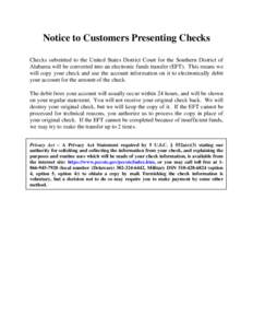 Notice to Customers Presenting Checks Checks submitted to the United States District Court for the Southern District of Alabama will be converted into an electronic funds transfer (EFT). This means we will copy your chec