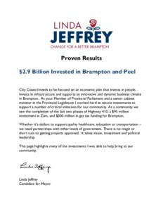 Proven Results $2.9 Billion Invested in Brampton and Peel City Council needs to be focused on an economic plan that invests in people, invests in infrastructure and supports an innovative and dynamic business climate in 