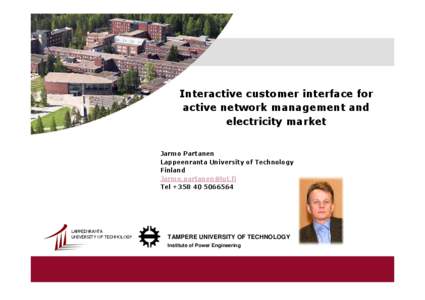 Interactive customer interface for active network management and electricity market Jarmo Partanen Lappeenranta University of Technology Finland