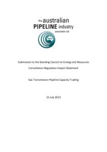 Submission to the Standing Council on Energy and Resources Consultation Regulation Impact Statement Gas Transmission Pipeline Capacity Trading  15 July 2013