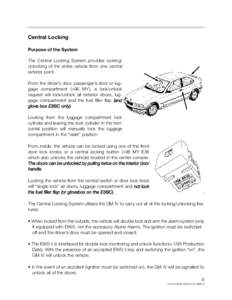 Central Locking Purpose of the System The Central Locking System provides locking/ unlocking of the entire vehicle from one central exterior point. From the driver’s door, passenger’s door or luggage compartment (>96