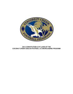 2012 CONSTITUTION & BY-LAWS OF THE COCONUT CREEK EAGLES FOOTBALL & CHEERLEADING PROGRAM Table of Contents: ARTICLE I - NAME ...............................................................................................