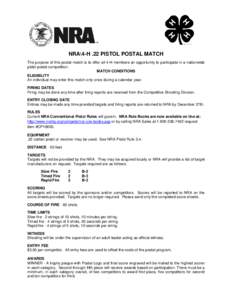 NRA\4-H .22 PISTOL POSTAL MATCH The purpose of this postal match is to offer all 4-H members an opportunity to participate in a nationwide pistol postal competition. MATCH CONDITIONS ELIGIBILITY An individual may enter t