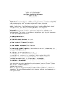CITY OF GOOD HOPE COUNCIL MEETING MINUTES JULY 23, 2012 OPEN: The Council meeting was called to order by Councilman John Harris at 6:30 P.M at the Good Hope City Hall. Invocation was given by Danny Buchanan.