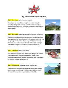   Big Adrenaline Rush – Costa Rica  Day 1 – La Fortuna (arrival San Jose Airport)  Airport pick‐up. You will travel by private shuttle through  beautiful rolling hills to arrive at Co