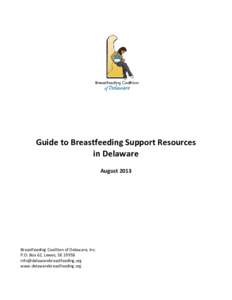 Guide to Breastfeeding Support Resources in Delaware August 2013 Breastfeeding Coalition of Delaware, Inc. P.O. Box 62, Lewes, DE 19958