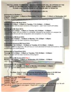 THE FOLLOWING TECHNOLOGY TRAINING WORKSHOPS WILL BE OFFERED BY THE OFFICE OF INFORMATION TECHNOLOGY HELPDESK DURING SUMMER[removed]PLEASE CALL THE HELPDESK AT EXTENSION 3695 TO REGISTER. The classes will take place in 2N-1