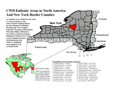 CWD Endemic Areas in North America And New York Border Counties An endemic area is defined as any state, or county bordering a state, where Chronic Wasting Disease has been diagnosed, including
