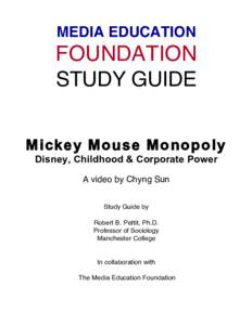 MEDIA EDUCATION  FOUNDATION STUDY GUIDE Mickey Mouse Monopoly Disney, Childhood & Corporate Power