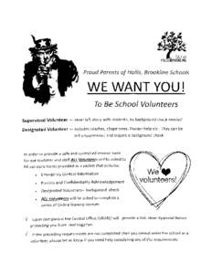 Proud Parents of Hollis, Brookline Schools  WE WANT YOU! To Be School Volunteers Supervised Volunteer - never left alone with students, no background check needed Designated Volunteer - includes coaches, chaperones, thea