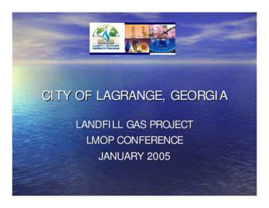 City of LaGrange, George Landfill Gas Project LMOP Conference January 2005