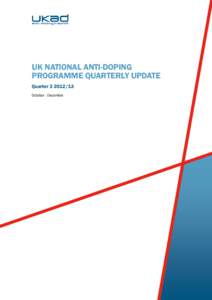 UK NATIONAL ANTI-DOPING PROGRAMME QUARTERLY UPDATE Quarter[removed]October - December  The UK National Anti-Doping Programme