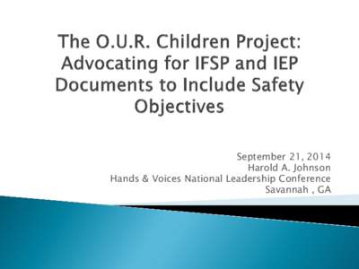 September 21, 2014 Harold A. Johnson Hands & Voices National Leadership Conference Savannah , GA  