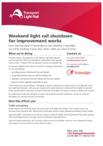 Weekend light rail shutdown for improvement works From 3am Saturday 29 November to 3am Monday 1 December we will be working in your area. Here’s what you need to know.  What we’re doing