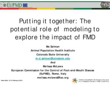 Putting it together: The potential role of modeling to explore the impact of FMD Mo Salman Animal Population Health Institute Colorado State University