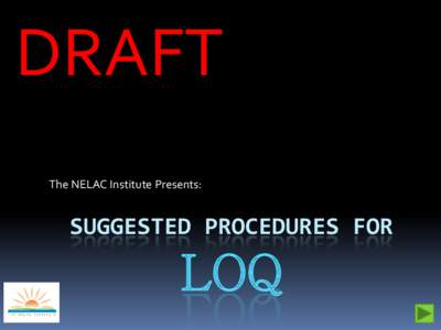 DRAFT The NELAC Institute Presents: SUGGESTED PROCEDURES FOR  LOQ
