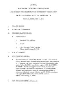 AGENDA MEETING OF THE BOARD OF RETIREMENT LOS ANGELES COUNTY EMPLOYEES RETIREMENT ASSOCIATION 300 N. LAKE AVENUE, SUITE 810, PASADENA, CA 9:00 A.M., FEBRUARY 13, 2014