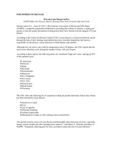FOR IMMEDIATE RELEASE Prevent Lyme Disease in Pets NAPPS Offers Pet Parents Tips for Keeping Their Furry Friends Safe from Ticks Mount Laurel, N.J.—June 18, 2013—The National Association of Professional Pet Sitters (