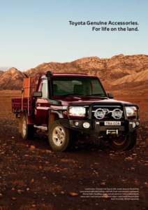 Toyota Genuine Accessories. For life on the land. LandCruiser 70 Series Cab Chassis GXL model shown in Merlot Red, accessorised with steel bull bar, side rails (front and side pair), superwinch, driving lights, headlamp 