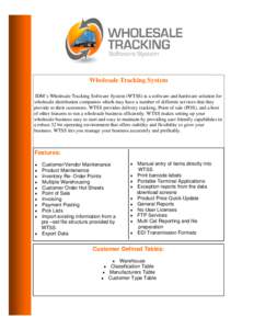 Wholesale Tracking System IDM’s Wholesale Tracking Software System (WTSS) is a software and hardware solution for wholesale distribution companies which may have a number of different services that they provide to thei