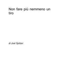 Non fare più nemmeno un tiro di Joel Spitzer  Copyright © Joel Spitzer, 2003. Questo libro e ogni sua parte possono essere